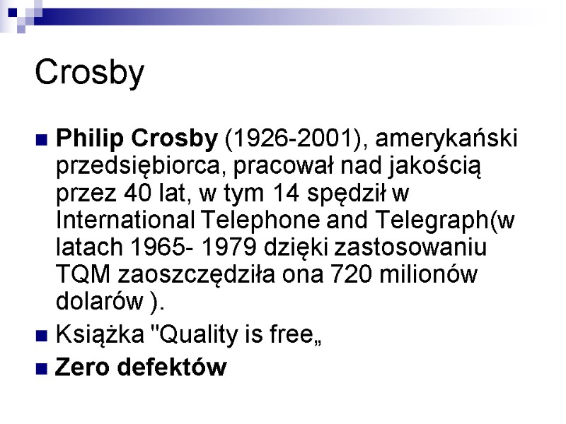 Crosby Philip Crosby (1926-2001), amerykański przedsiębiorca, pracował nad jakością przez 40 lat, w tym